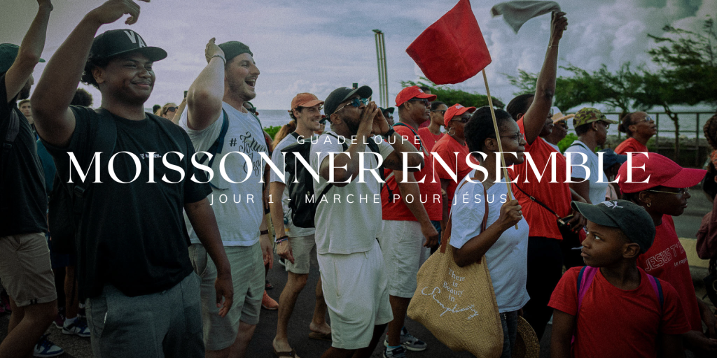 Moissonner Ensemble Guadeloupe Jour 1 – Marche pour Jésus